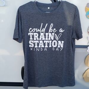 Brand New "Could Be A Train Station Kinda Day" T-Shirt Sz M